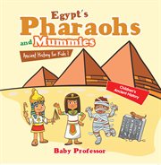 Egypt's pharaohs and mummies ancient history for kids cover image