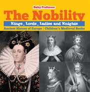 The nobility. Kings, Lords, Ladies and Nights Ancient History of Europe cover image