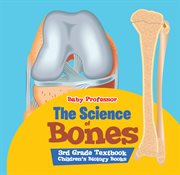 The science of bones 3rd grade textbook. Children's Biology Books cover image
