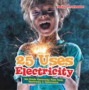 25 uses of electricity. Electricity & Electronics cover image
