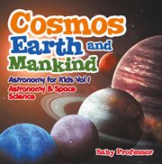 Cosmos, earth and mankind astronomy for kids vol i  Astronomy & Space Science cover image