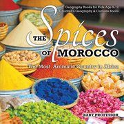 The spices of morocco: the most aromatic country in africa. Geography Books for Kids Age 9-12 cover image