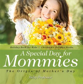 Cover image for A Special Day for Mommies: The Origin of Mother's Day