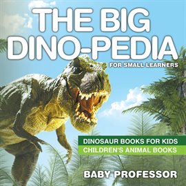 Imagen de portada para The Big Dino-pedia for Small Learners