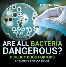 Cover image for Are All Bacteria Dangerous?