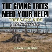 The giving trees need your help! trees for kids. Biology 3rd Grade cover image