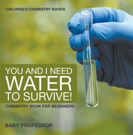 Cover image for You and I Need Water to Survive!