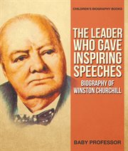 The leader who gave inspiring speeches. Biography of Winston Churchill cover image