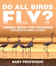 Do all birds fly?. Animal Book for Children cover image