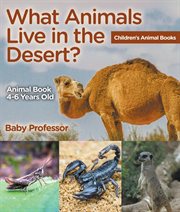 What animals live in the desert?. Animal Book 4-6 Years Old cover image