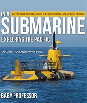 In a submarine exploring the pacific: all you need to know about the pacific ocean. Ocean Book for Kids cover image