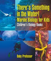 There's something in the water!. Marine Biology for Kids cover image