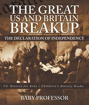 The great us and britain breakup: the declaration of independence - us history for kids. US History for Kids cover image