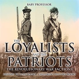 Cover image for The Loyalists and the Patriots: The Revolutionary War Factions