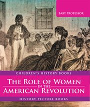 The forgotten fighters : the role of women in the American Revolution cover image