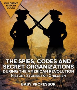 Cover image for The Spies, Codes and Secret Organizations During the American Revolution