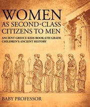 Women as second-class citizens to men. Ancient Greece Kids Book 6th Grade cover image