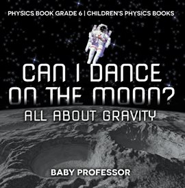 Cover image for Can I Dance on the Moon? All About Gravity