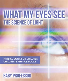Cover image for What My Eyes See: The Science of Light