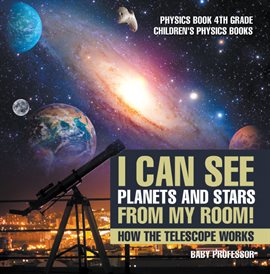 Cover image for I Can See Planets and Stars from My Room! How The Telescope Works