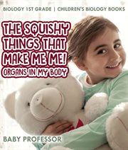 The squishy things that make me me! organs in my body. Biology 1st Grade cover image