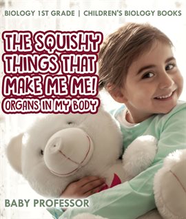 Cover image for The Squishy Things That Make Me Me! Organs in My Body