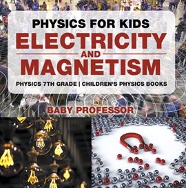 Cover image for Physics for Kids: Electricity and Magnetism