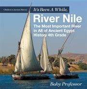 It's been a while, river nile: the most important river in all of ancient egypt. History 4th Grade cover image