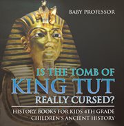 Is the tomb of king tut really cursed?. History Books for Kids 4th Grade cover image
