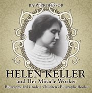 HELEN KELLER AND HER MIRACLE WORKER cover image