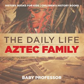 Cover image for The Daily Life of an Aztec Family