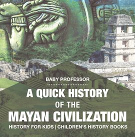Cover image for A Quick History of the Mayan Civilization