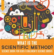 WHAT IS THE SCIENTIFIC METHOD? cover image