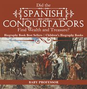Did the spanish conquistadors find wealth and treasure?. Biography Books Best Sellers cover image