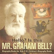 Hello? is this mr. graham bell?. Biography Books for Kids 9-12 cover image