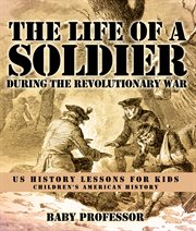 The life of a soldier during the revolutionary war. US History Lessons for Kids cover image