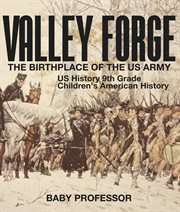 Valley forge: the birthplace of the us army. US History 9th Grade cover image