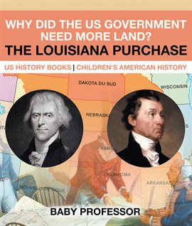 Cover image for Why Did the US Government Need More Land? The Louisiana Purchase