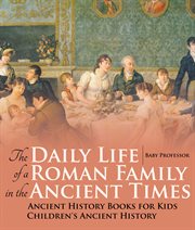 The daily life of a roman family in the ancient times. Ancient History Books for Kids cover image