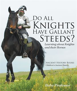 Cover image for Do All Knights Have Gallant Steeds? Learning about Knights and their Horses