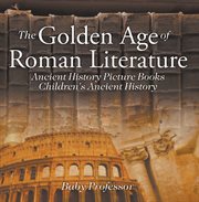 The golden age of roman literature. Ancient History Picture Books cover image