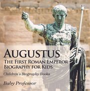 Augustus: the first roman emperor. Biography for Kids cover image