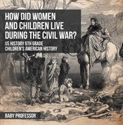 How did women and children live during the civil war?. US History 5th Grade cover image