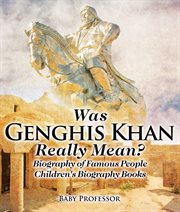 Was genghis khan really mean?. Biography of Famous People cover image