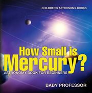 How small is mercury?. Astronomy Book for Beginners cover image