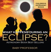 What happens during an eclipse?. Astronomy Book Best Sellers cover image