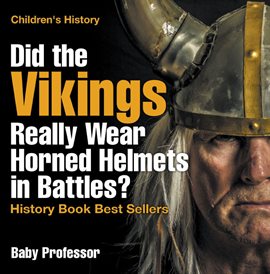 Cover image for Did the Vikings Really Wear Horned Helmets in Battles?