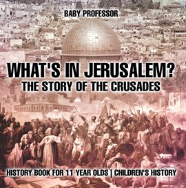 Cover image for What's In Jerusalem? The Story of the Crusades