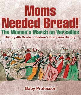 Cover image for Moms Needed Bread! The Women's March on Versailles