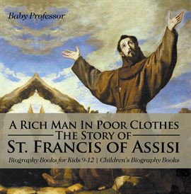 Cover image for A Rich Man In Poor Clothes: The Story of St. Francis of Assisi